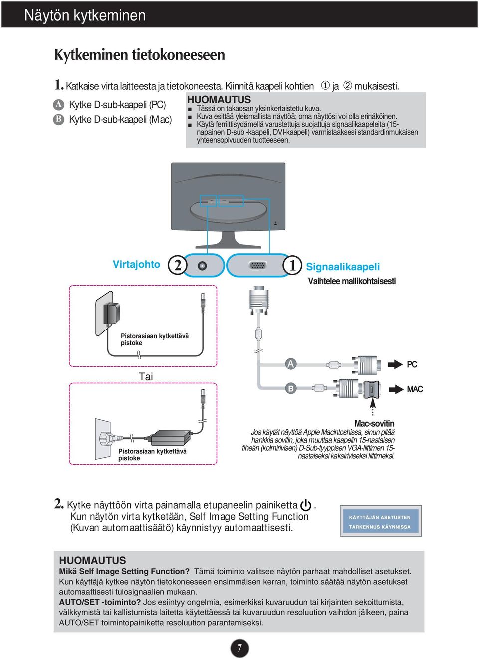 Käytä ferriittisydämellä varustettuja suojattuja signaalikaapeleita (15- napainen D-sub -kaapeli, DVI-kaapeli) varmistaaksesi standardinmukaisen yhteensopivuuden tuotteeseen.