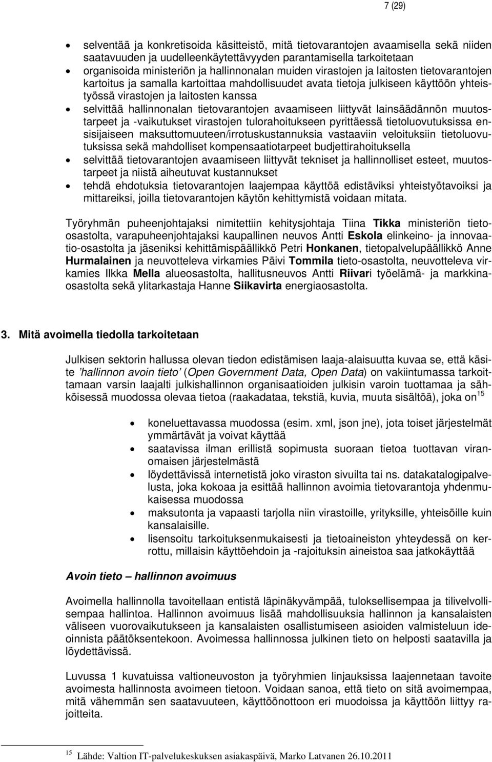 avaamiseen liittyvät lainsäädännön muutostarpeet -vaikutukset virastojen tulorahoitukseen pyrittäessä tietoluovutuksissa ensisiiseen maksuttomuuteen/irrotuskustannuksia vastaaviin veloituksiin