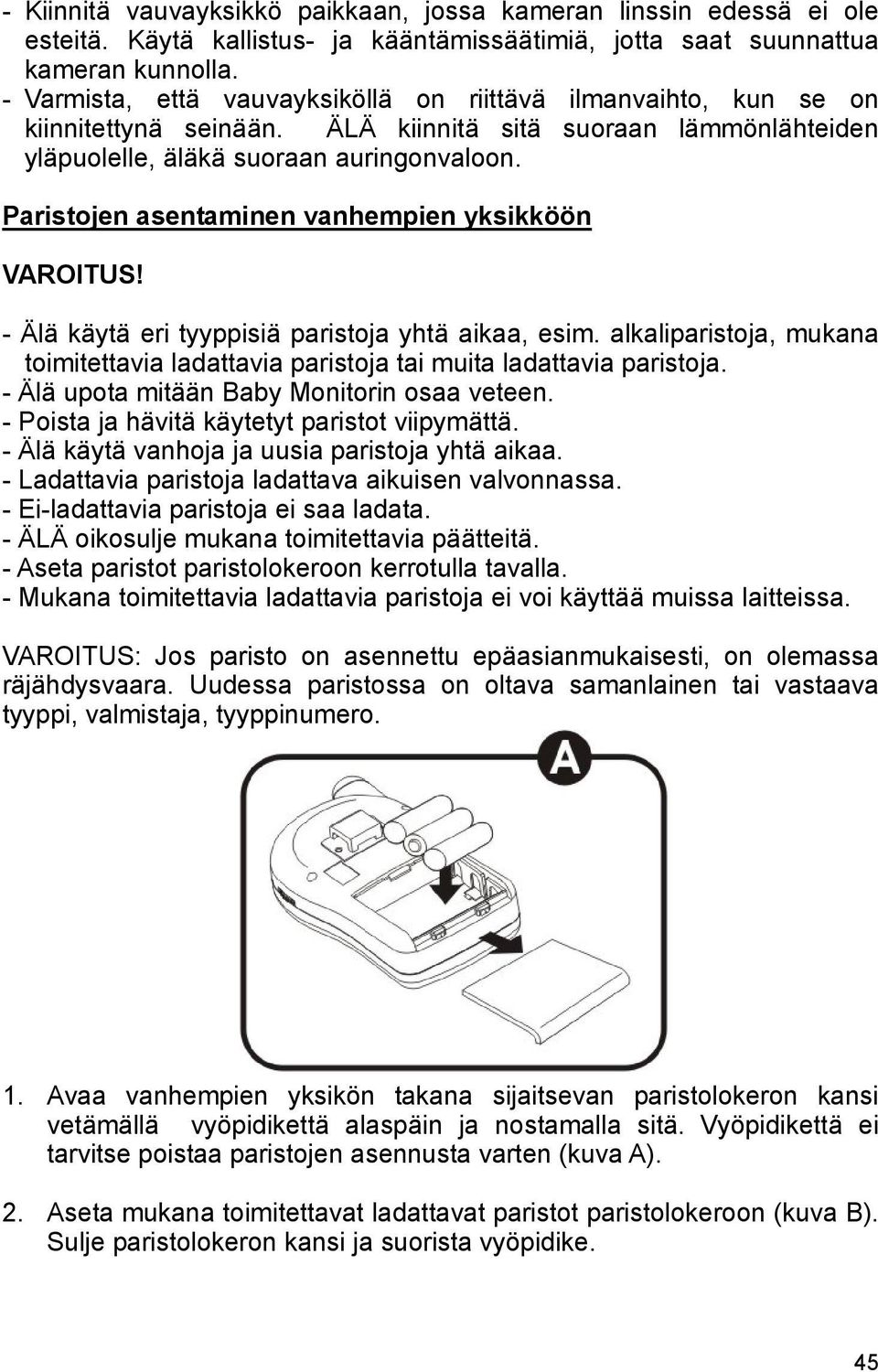 Paristojen asentaminen vanhempien yksikköön VAROITUS! - Älä käytä eri tyyppisiä paristoja yhtä aikaa, esim. alkaliparistoja, mukana toimitettavia ladattavia paristoja tai muita ladattavia paristoja.