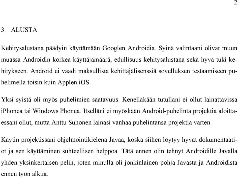Kenelläkään tutullani ei ollut lainattavissa iphonea tai Windows Phonea.