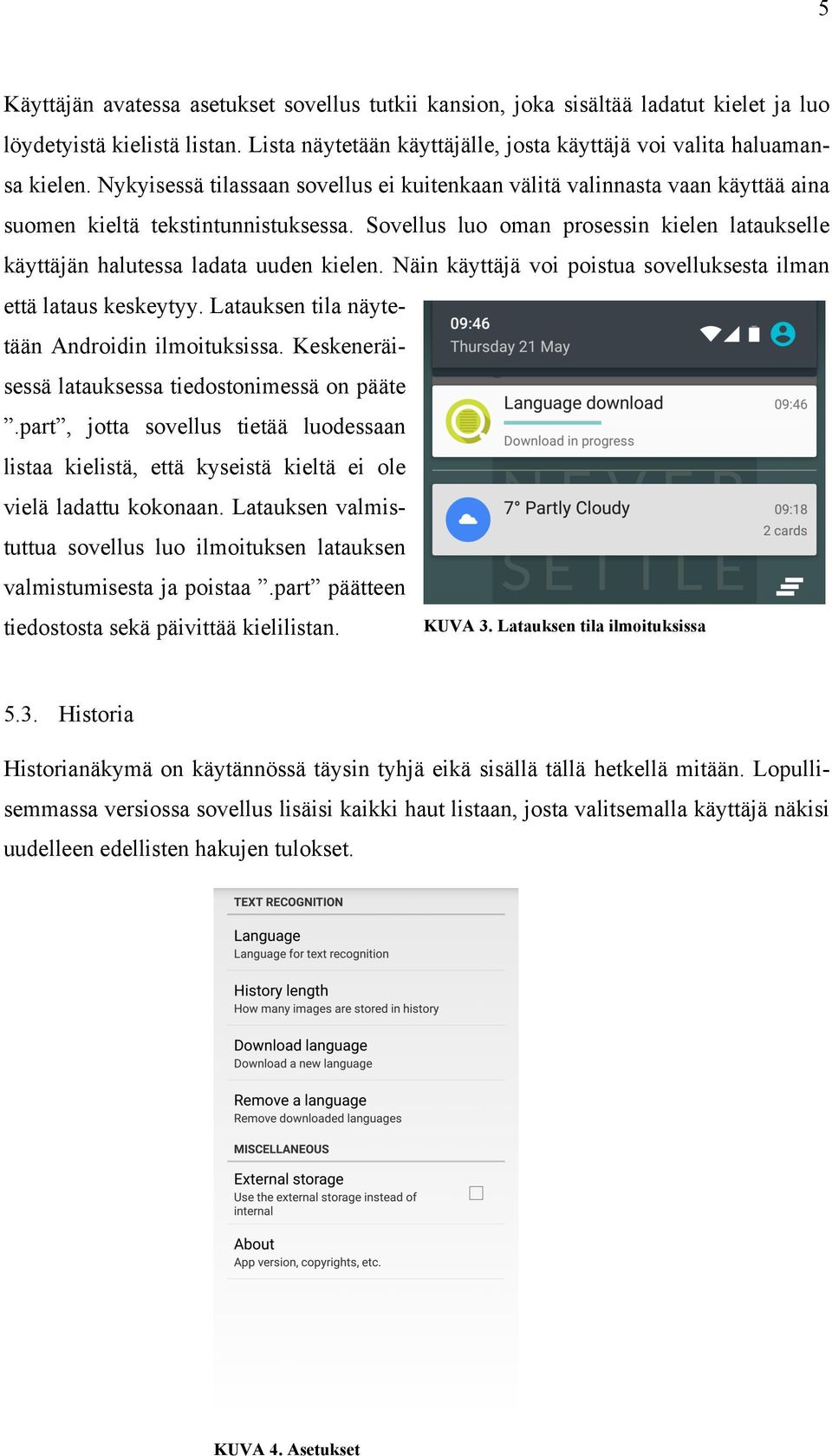 Sovellus luo oman prosessin kielen lataukselle käyttäjän halutessa ladata uuden kielen. Näin käyttäjä voi poistua sovelluksesta ilman että lataus keskeytyy.