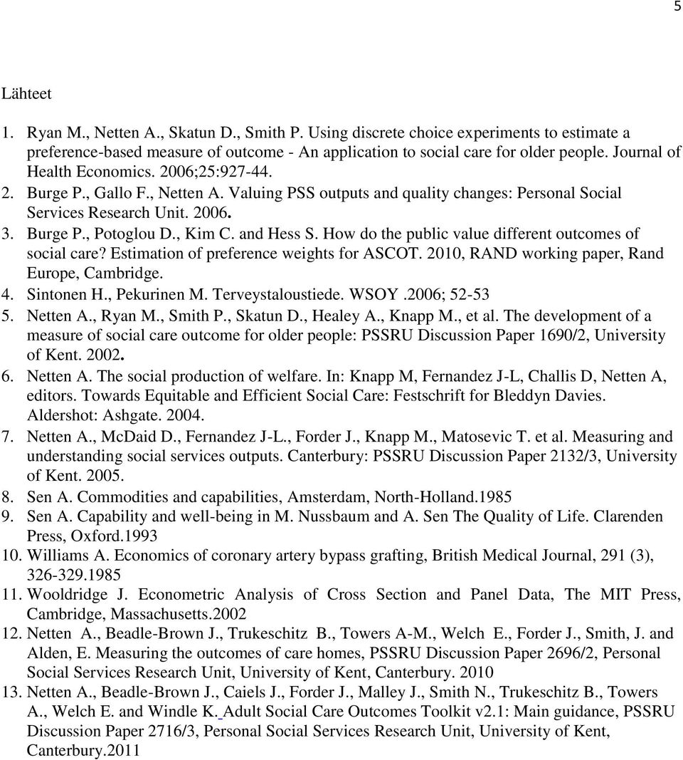 and Hess S. How do the public value different outcomes of social care? Estimation of preference weights for ASCOT. 2010, RAND working paper, Rand Europe, Cambridge. 4. Sintonen H., Pekurinen M.