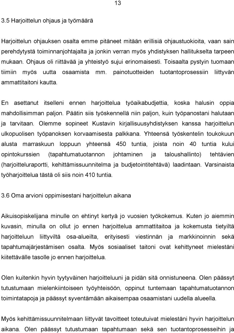 painotuotteiden tuotantoprosessiin liittyvän ammattitaitoni kautta. En asettanut itselleni ennen harjoittelua työaikabudjettia, koska halusin oppia mahdollisimman paljon.