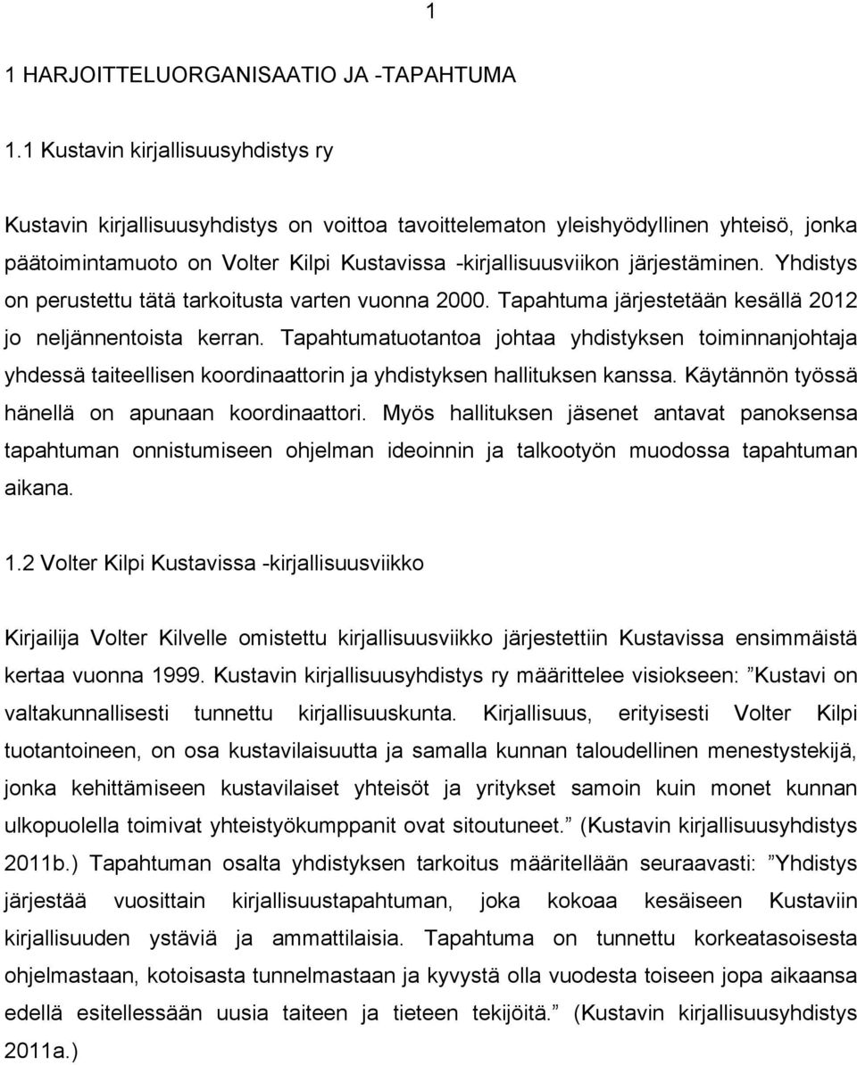 järjestäminen. Yhdistys on perustettu tätä tarkoitusta varten vuonna 2000. Tapahtuma järjestetään kesällä 2012 jo neljännentoista kerran.