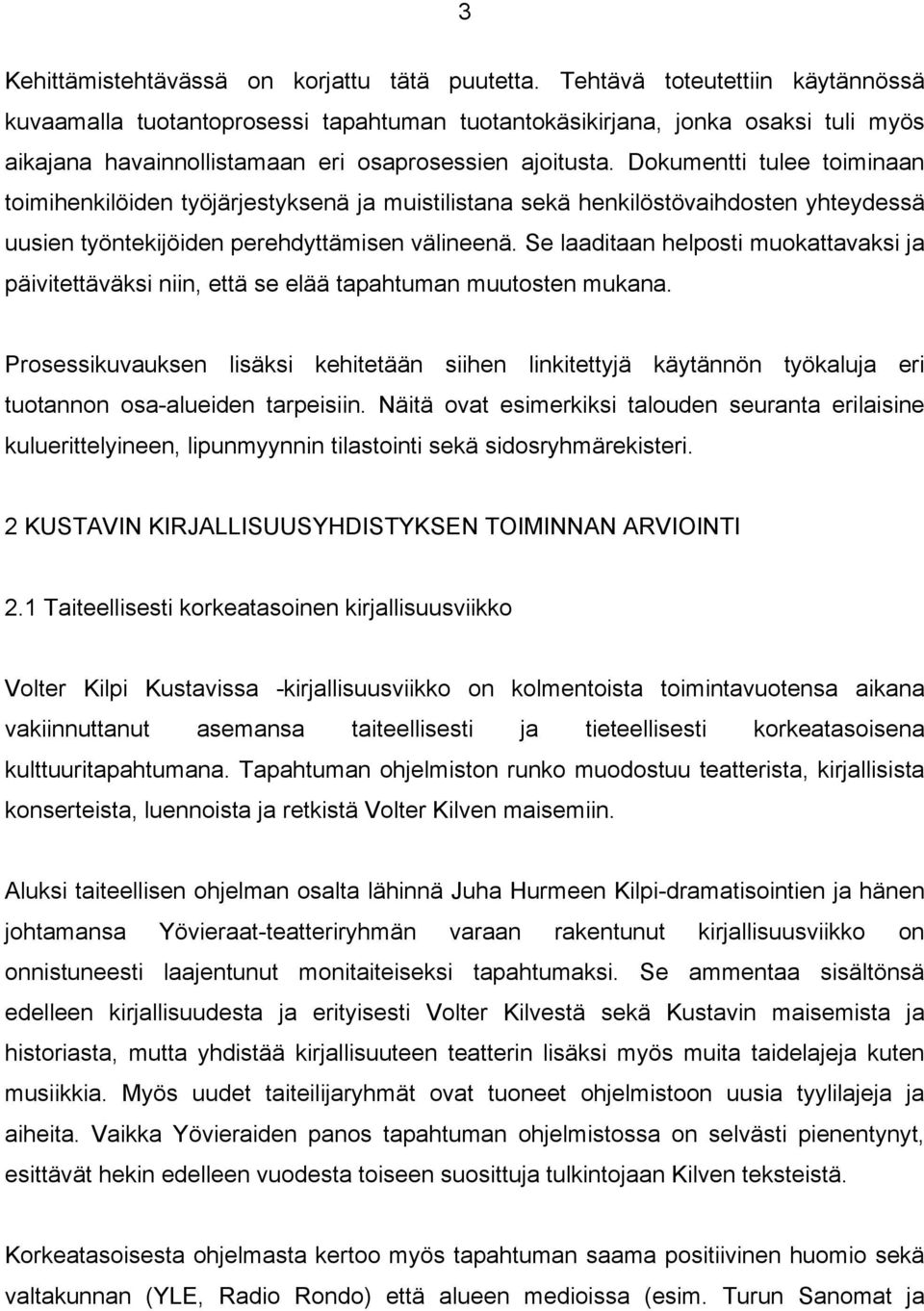 Dokumentti tulee toiminaan toimihenkilöiden työjärjestyksenä ja muistilistana sekä henkilöstövaihdosten yhteydessä uusien työntekijöiden perehdyttämisen välineenä.