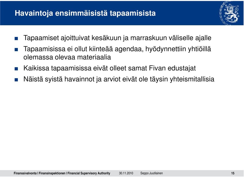 olemassa olevaa materiaalia Kaikissa tapaamisissa eivät olleet samat Fivan edustajat