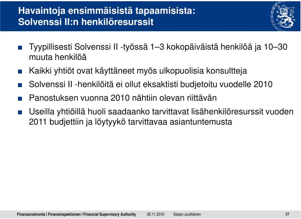 ollut eksaktisti budjetoitu vuodelle 2010 Panostuksen vuonna 2010 nähtiin olevan riittävän Useilla yhtiöillä huoli saadaanko