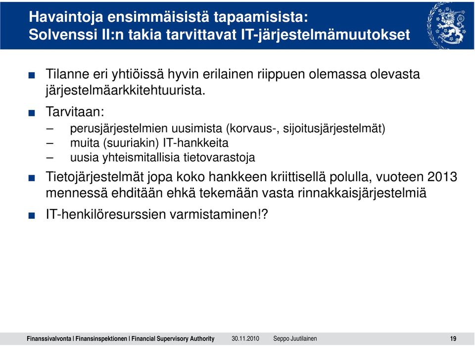 Tarvitaan: perusjärjestelmien uusimista (korvaus-, sijoitusjärjestelmät) muita (suuriakin) IT-hankkeita uusia yhteismitallisia