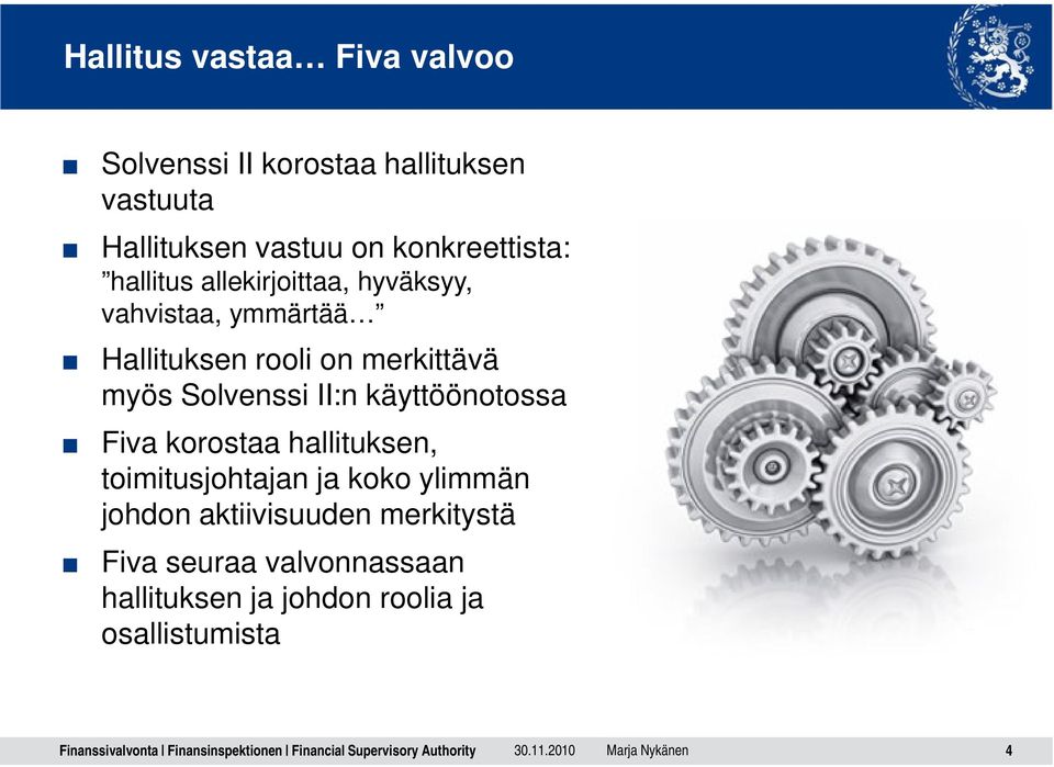 myös Solvenssi II:n käyttöönotossa Fiva korostaa hallituksen, toimitusjohtajan ja koko ylimmän johdon