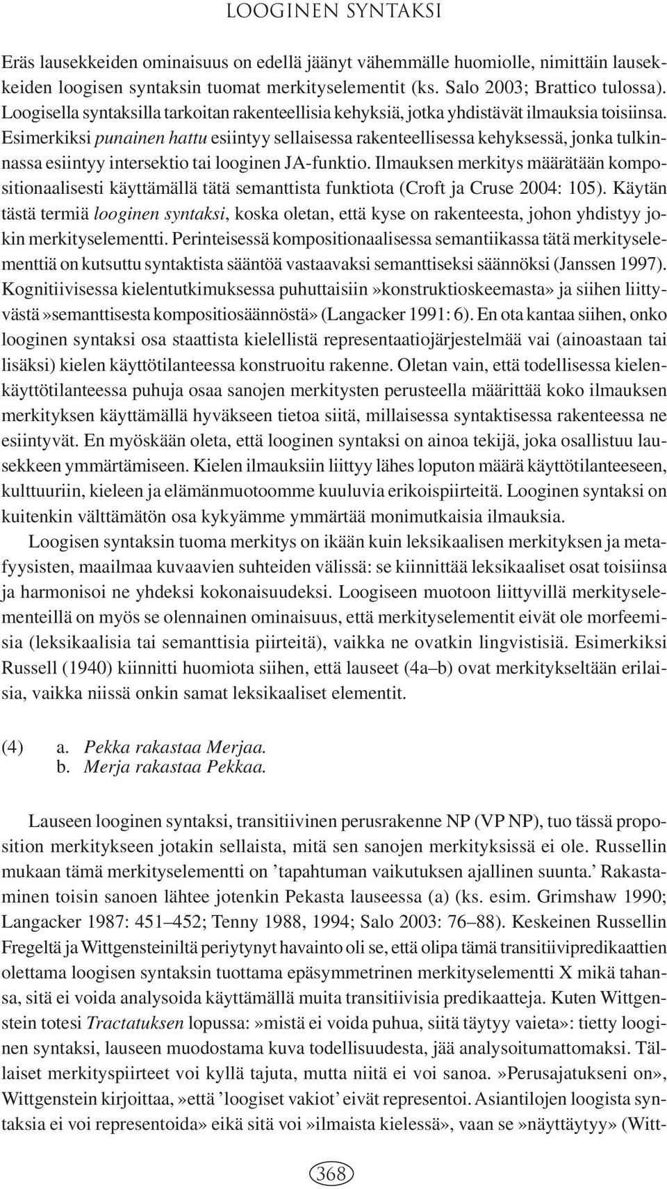 Esimerkiksi punainen hattu esiintyy sellaisessa rakenteellisessa kehyksessä, jonka tulkinnassa esiintyy intersektio tai looginen JA-funktio.