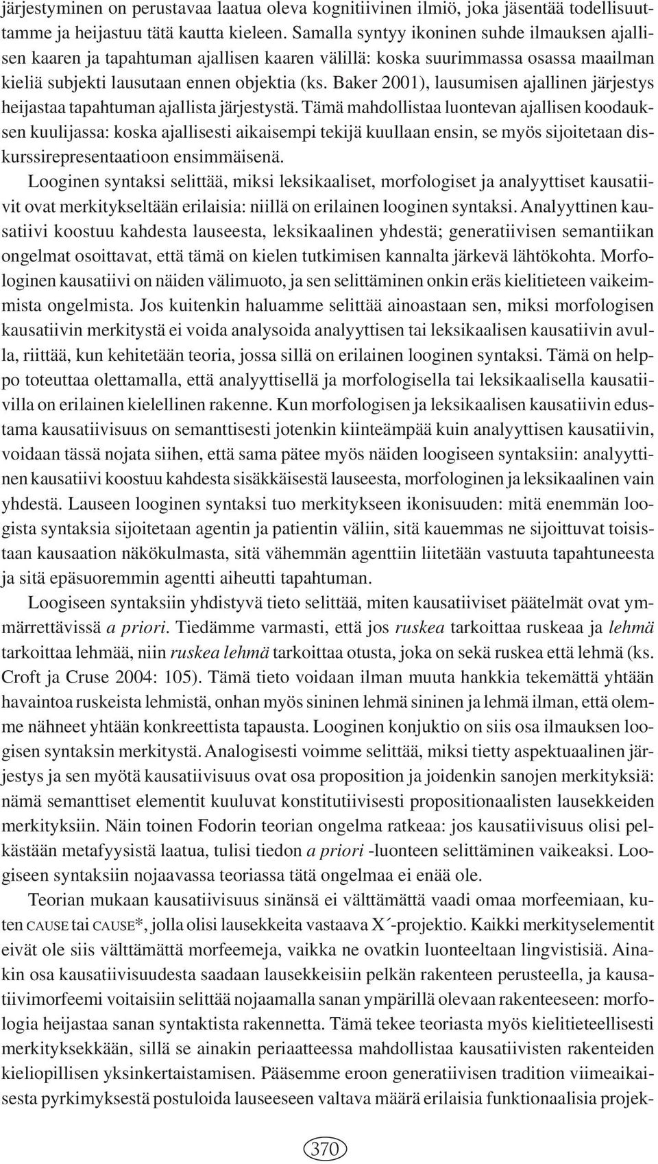 Baker 2001), lausumisen ajallinen järjestys heijastaa tapahtuman ajallista järjestystä.