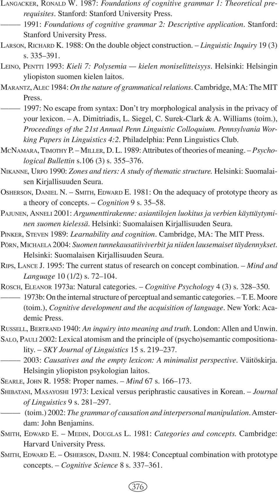 Helsinki: Helsingin yliopiston suomen kielen laitos. MARANTZ, ALEC 1984: On the nature of grammatical relations. Cambridge, MA: The MIT Press.