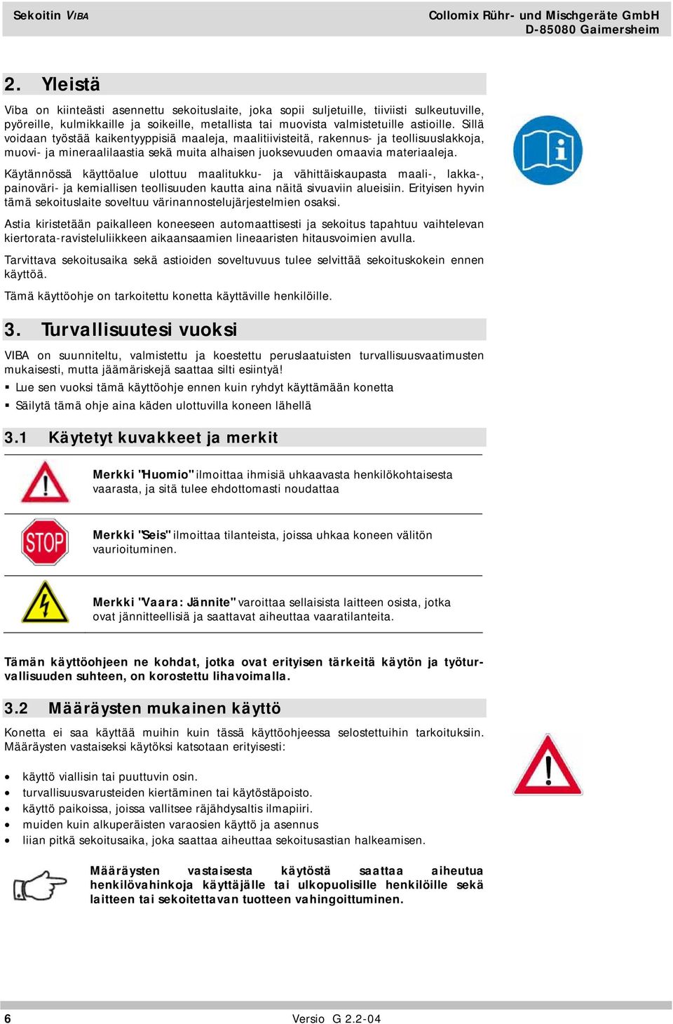 Sillä voidaan työstää kaikentyyppisiä maaleja, maalitiivisteitä, rakennus- ja teollisuuslakkoja, muovi- ja mineraalilaastia sekä muita alhaisen juoksevuuden omaavia materiaaleja.