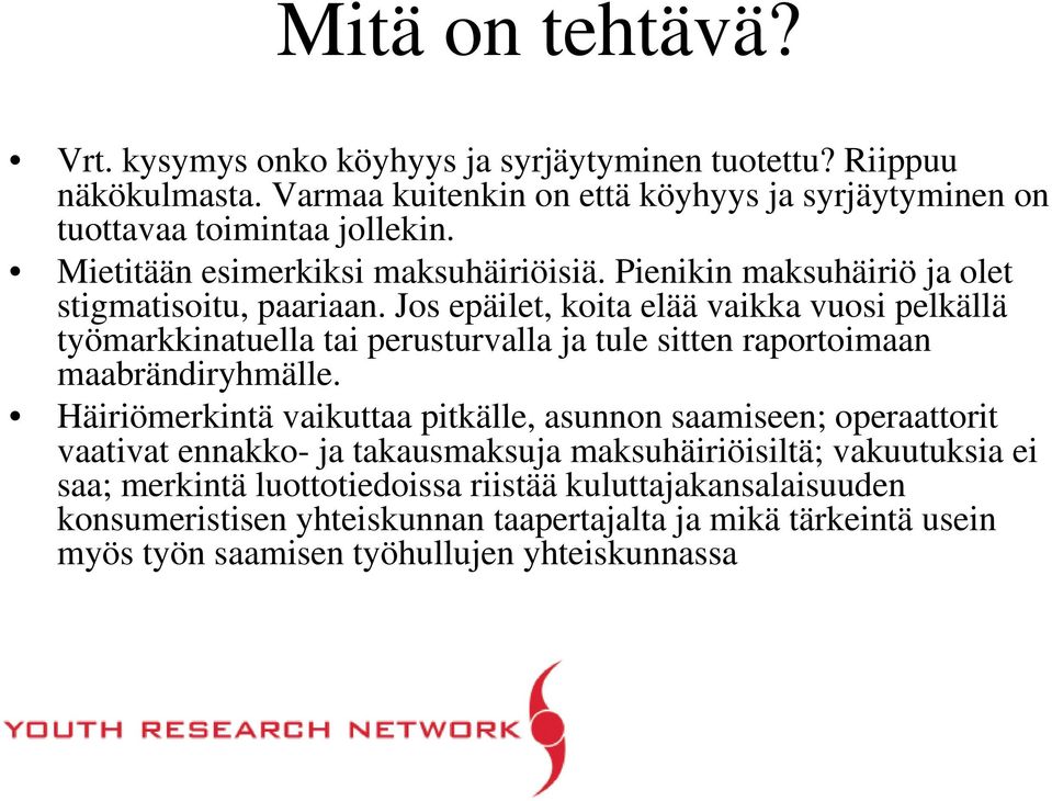 Jos epäilet, koita elää vaikka vuosi pelkällä työmarkkinatuella tai perusturvalla ja tule sitten raportoimaan maabrändiryhmälle.