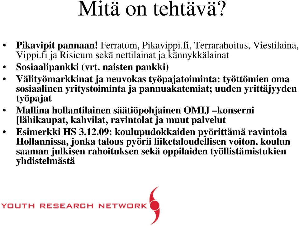 naisten pankki) Välityömarkkinat ja neuvokas työpajatoiminta: työttömien oma sosiaalinen yritystoiminta ja pannuakatemiat; uuden yrittäjyyden työpajat