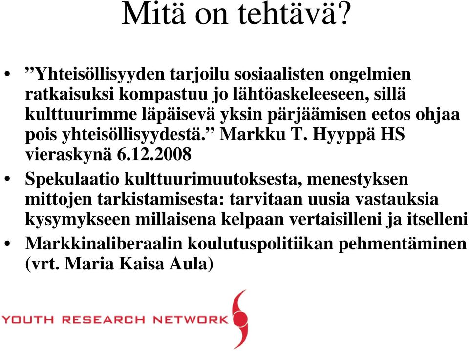 läpäisevä yksin pärjäämisen eetos ohjaa pois yhteisöllisyydestä. Markku T. Hyyppä HS vieraskynä 6.12.