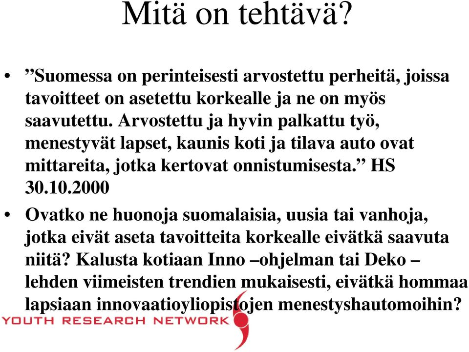 HS 30.10.2000 Ovatko ne huonoja suomalaisia, uusia tai vanhoja, jotka eivät aseta tavoitteita korkealle eivätkä saavuta niitä?