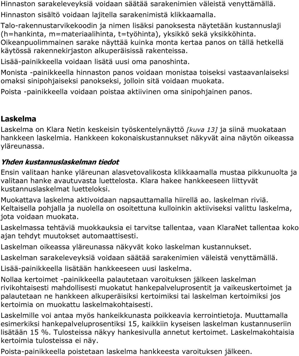 Oikeanpuolimmainen sarake näyttää kuinka monta kertaa panos on tällä hetkellä käytössä rakennekirjaston alkuperäisissä rakenteissa. Lisää-painikkeella voidaan lisätä uusi oma panoshinta.