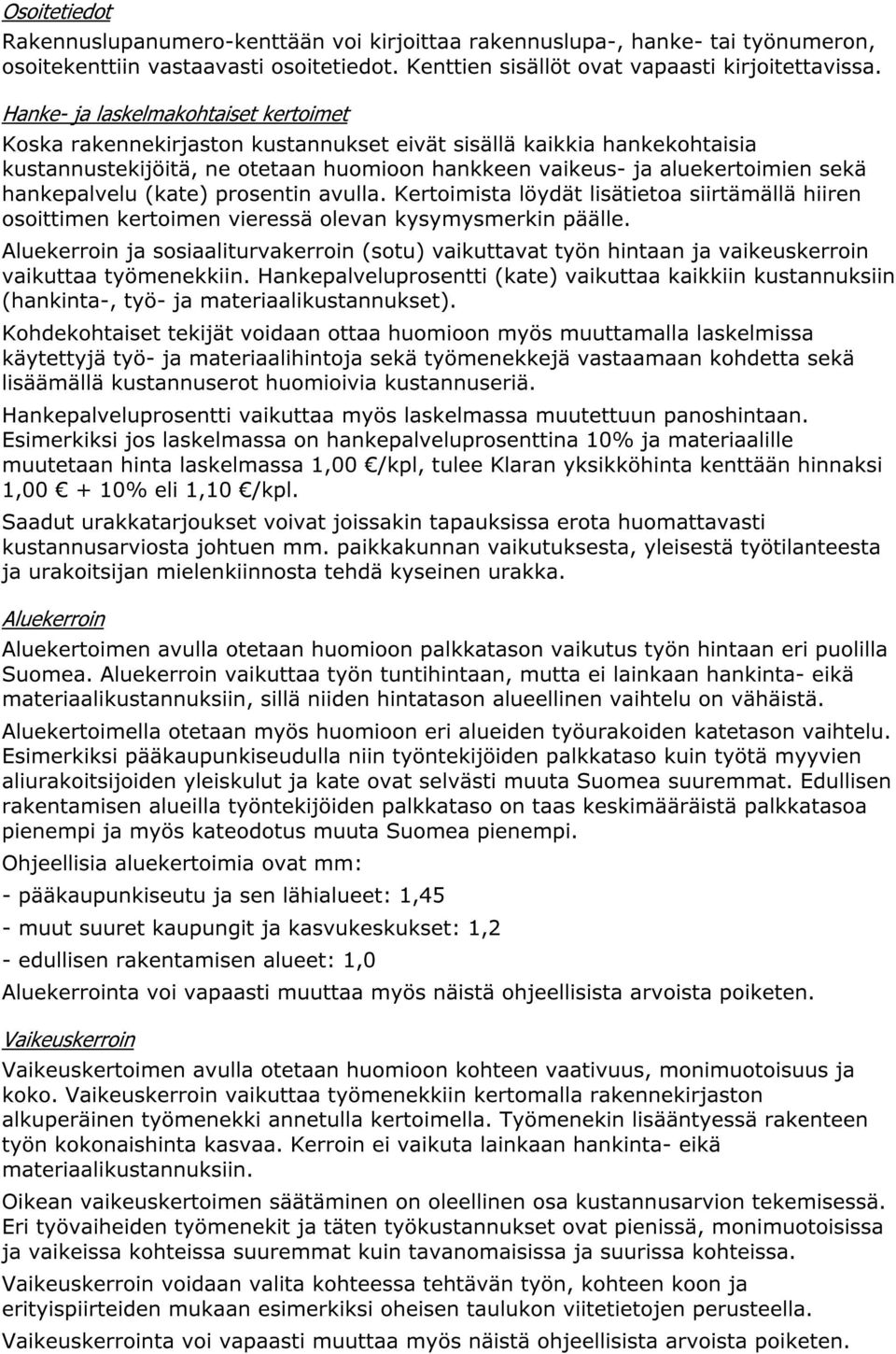 hankepalvelu (kate) prosentin avulla. Kertoimista löydät lisätietoa siirtämällä hiiren osoittimen kertoimen vieressä olevan kysymysmerkin päälle.