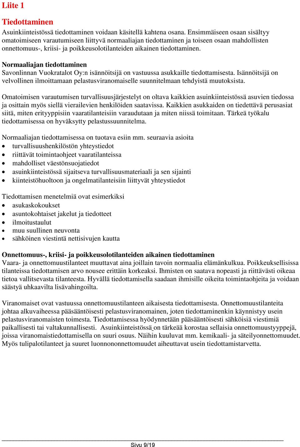 Normaaliajan tiedottaminen Savonlinnan Vuokratalot Oy:n isännöitsijä on vastuussa asukkaille tiedottamisesta.