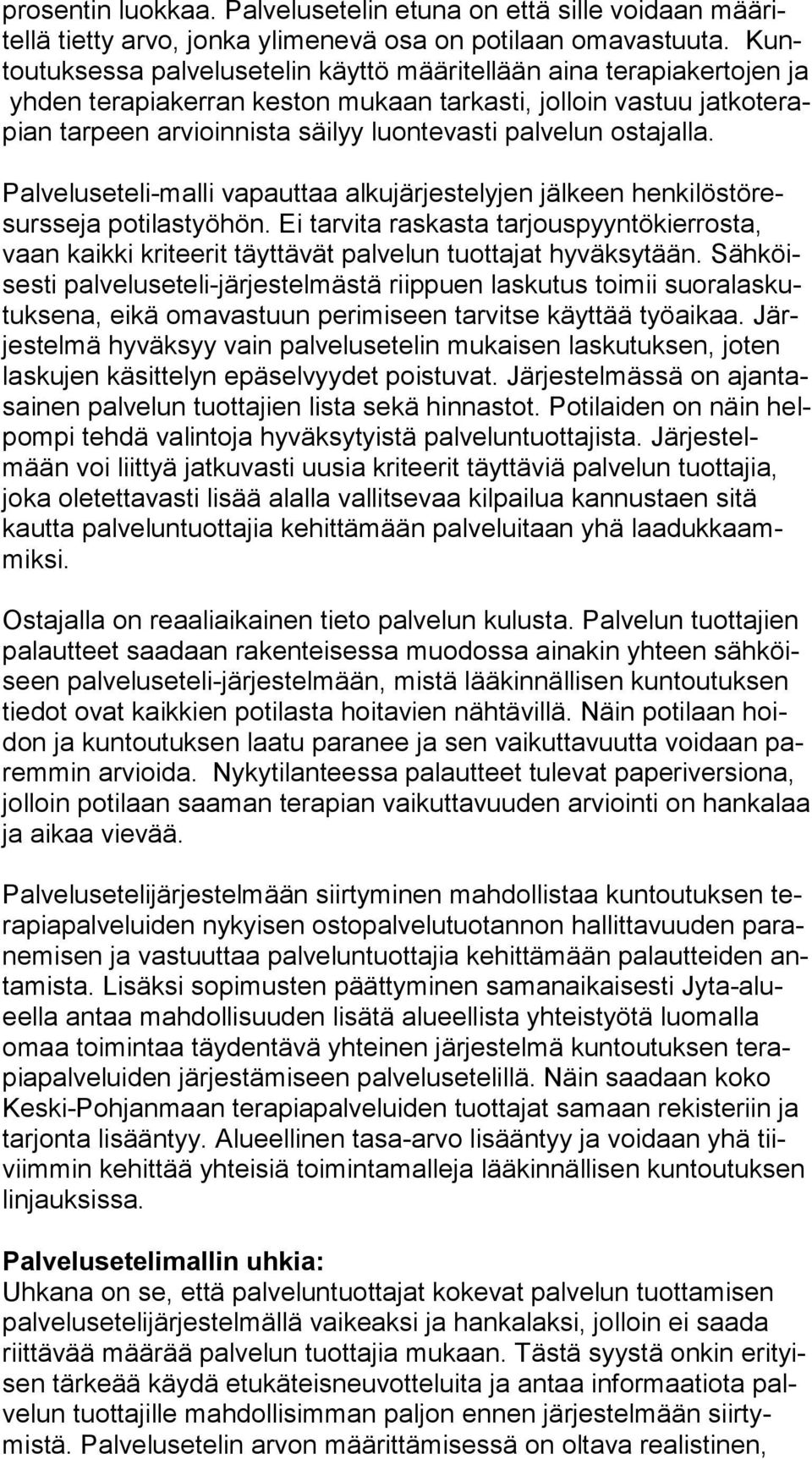 palvelun ostajalla. Palveluseteli-malli vapauttaa alkujärjestelyjen jälkeen hen ki lös tö resurs se ja potilastyöhön.