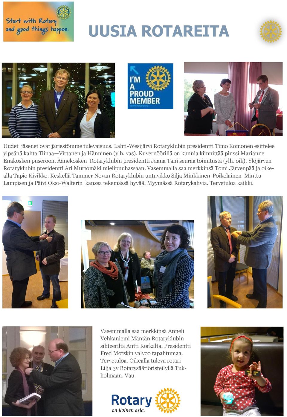 Ylöjärven Rotaryklubin presidentti Ari Murtomäki mielipuuhassaan. Vasemmalla saa merkkinsä Tomi Järvenpää ja oikealla Tapio Kivikko.