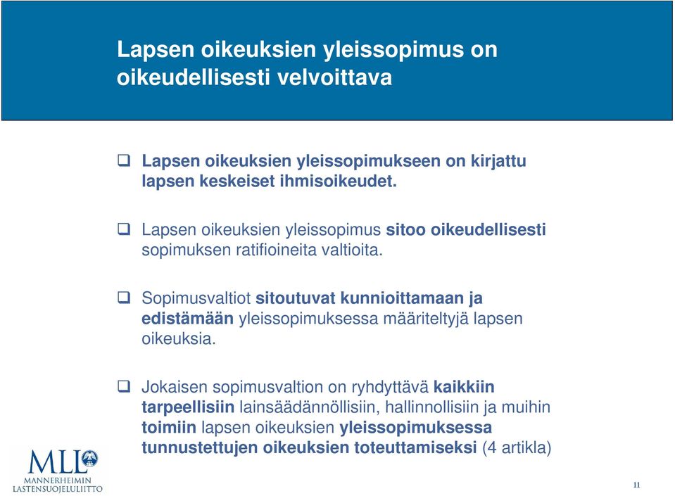 Sopimusvaltiot sitoutuvat kunnioittamaan ja edistämään yleissopimuksessa määriteltyjä lapsen oikeuksia.