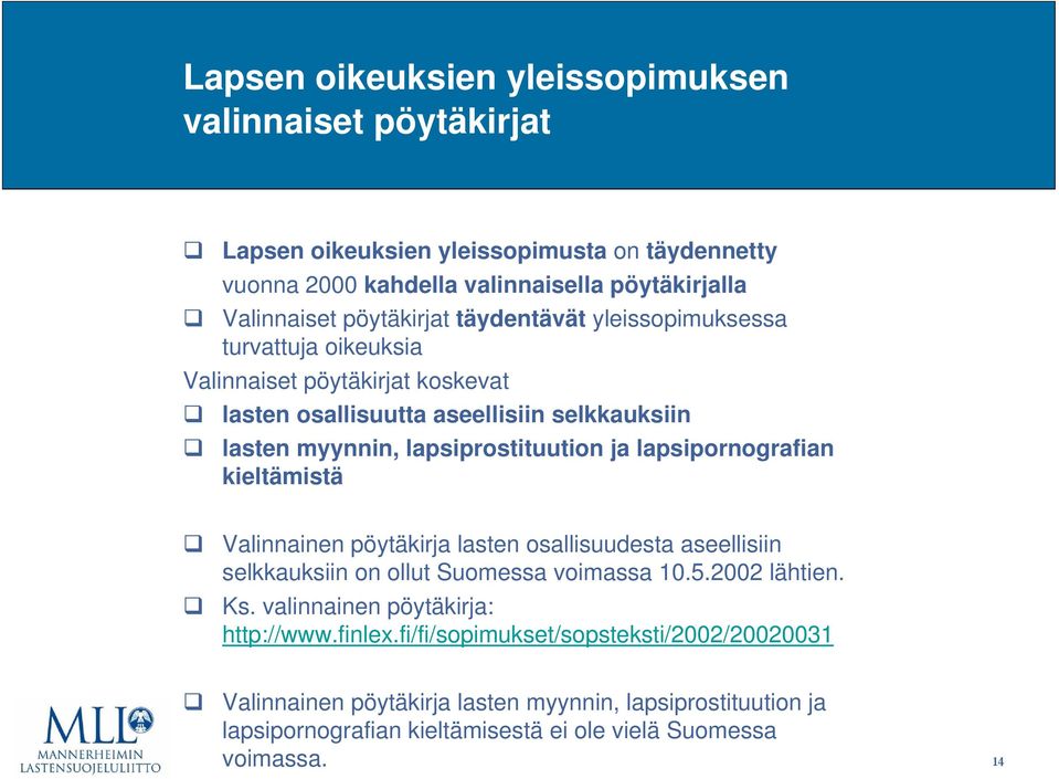 ja lapsipornografian kieltämistä Valinnainen pöytäkirja lasten osallisuudesta aseellisiin selkkauksiin on ollut Suomessa voimassa 10.5.2002 lähtien. Ks.