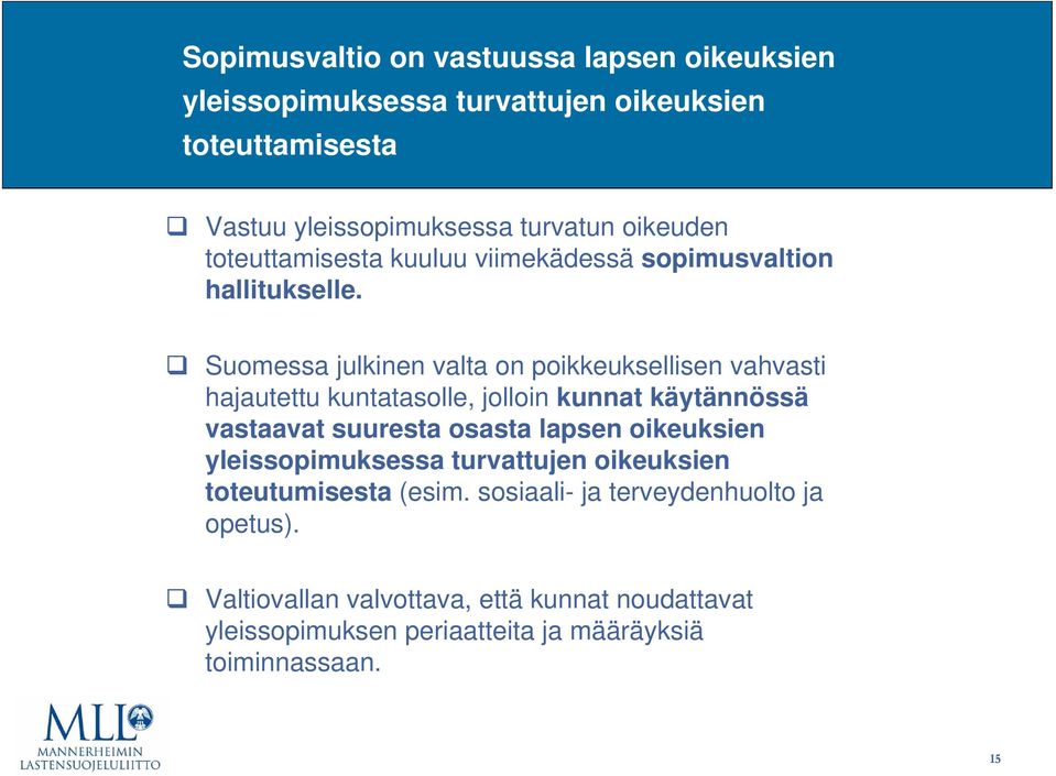 Suomessa julkinen valta on poikkeuksellisen vahvasti hajautettu kuntatasolle, jolloin kunnat käytännössä vastaavat suuresta osasta lapsen