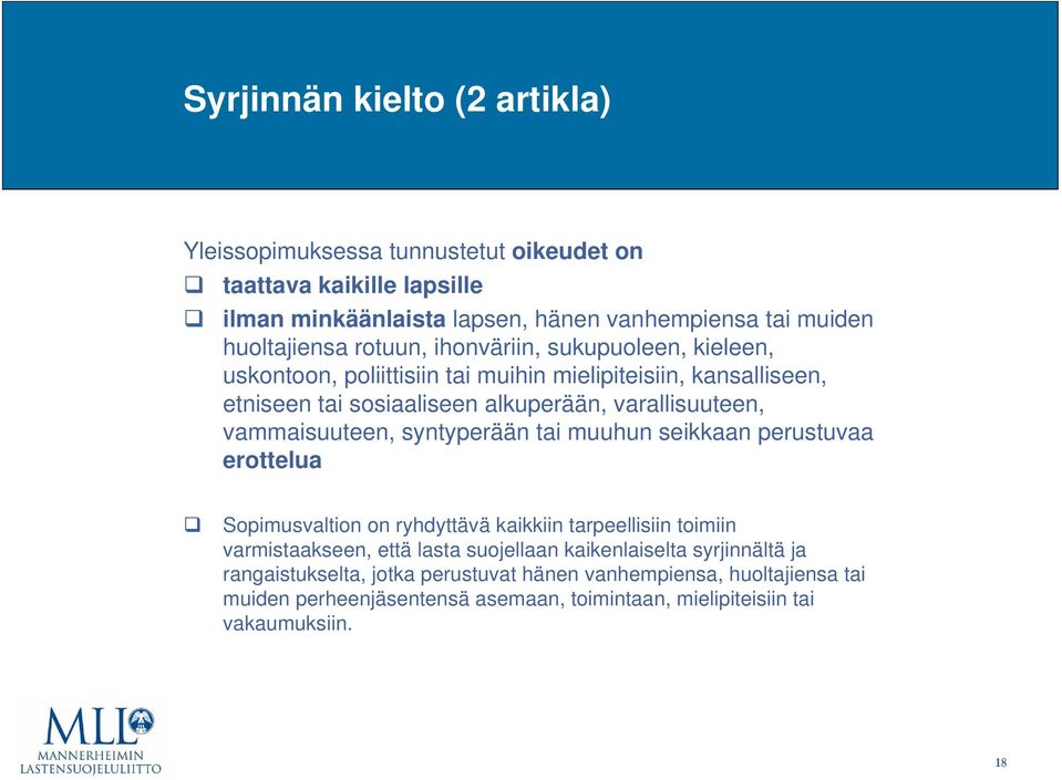 vammaisuuteen, syntyperään tai muuhun seikkaan perustuvaa erottelua Sopimusvaltion on ryhdyttävä kaikkiin tarpeellisiin toimiin varmistaakseen, että lasta suojellaan