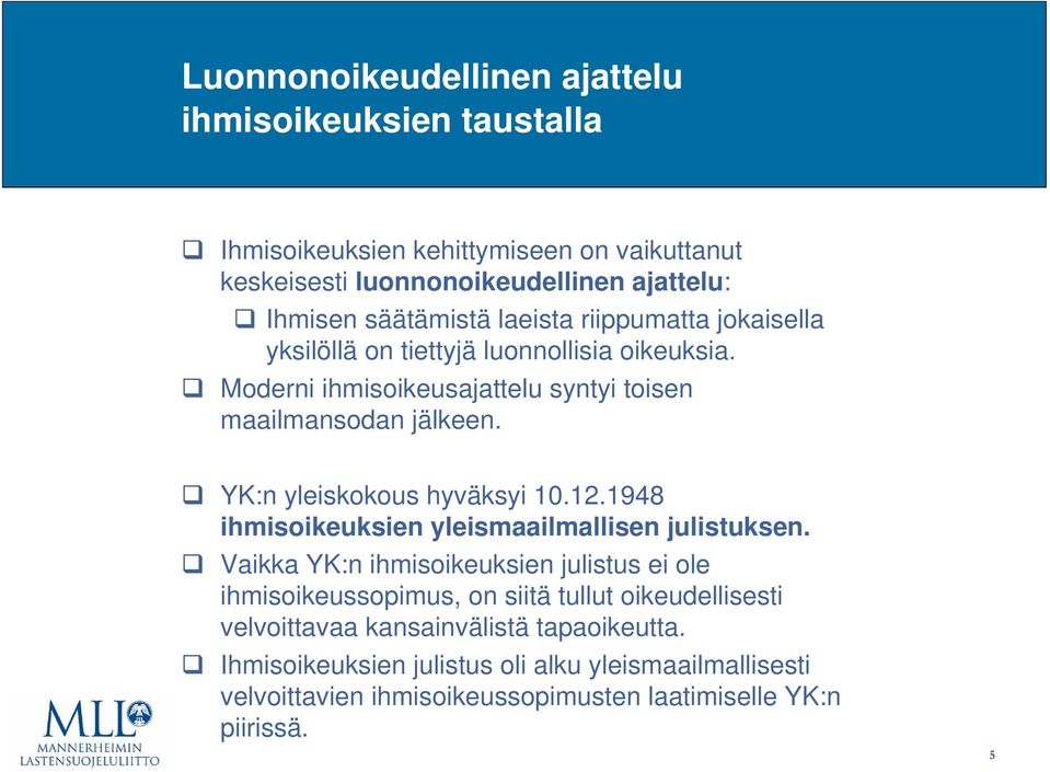 YK:n yleiskokous hyväksyi 10.12.1948 ihmisoikeuksien yleismaailmallisen julistuksen.