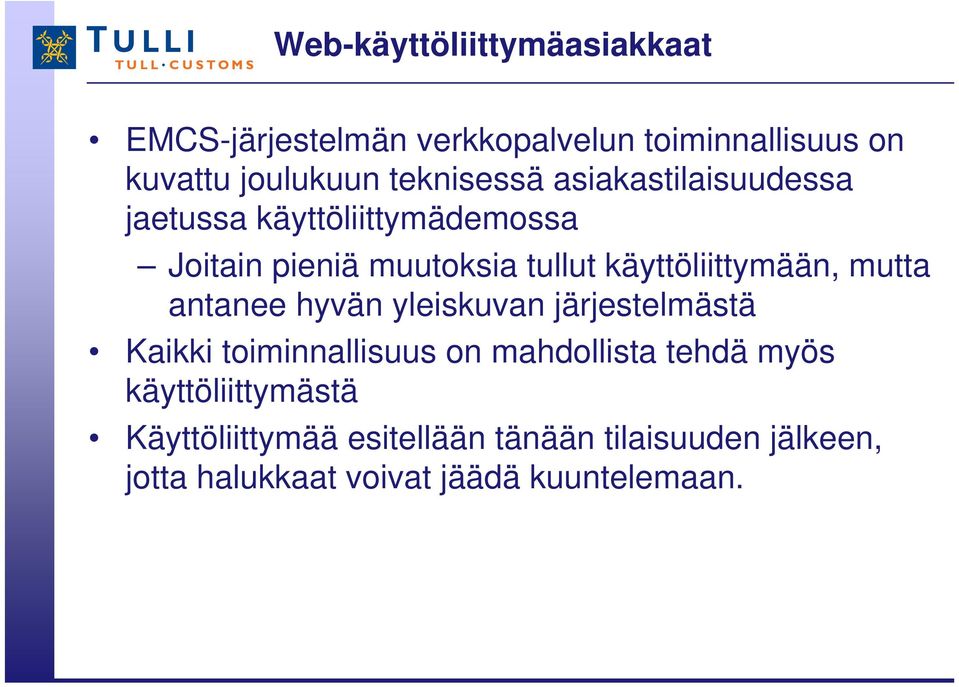 käyttöliittymään, mutta antanee hyvän yleiskuvan järjestelmästä Kaikki toiminnallisuus on mahdollista