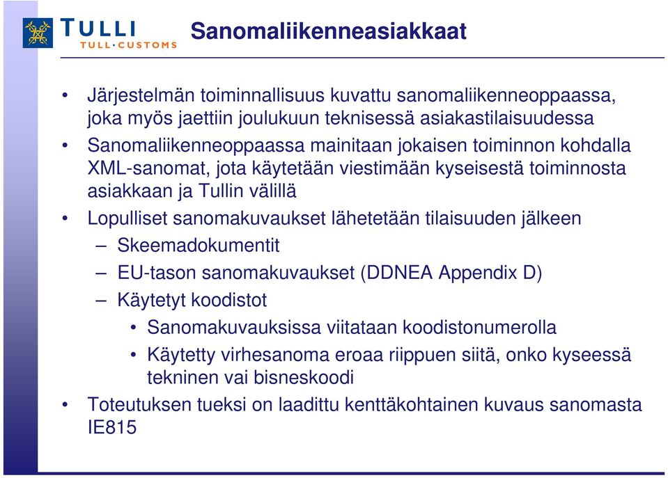 Lopulliset sanomakuvaukset lähetetään tilaisuuden jälkeen Skeemadokumentit EU-tason sanomakuvaukset (DDNEA Appendix D) Käytetyt koodistot Sanomakuvauksissa
