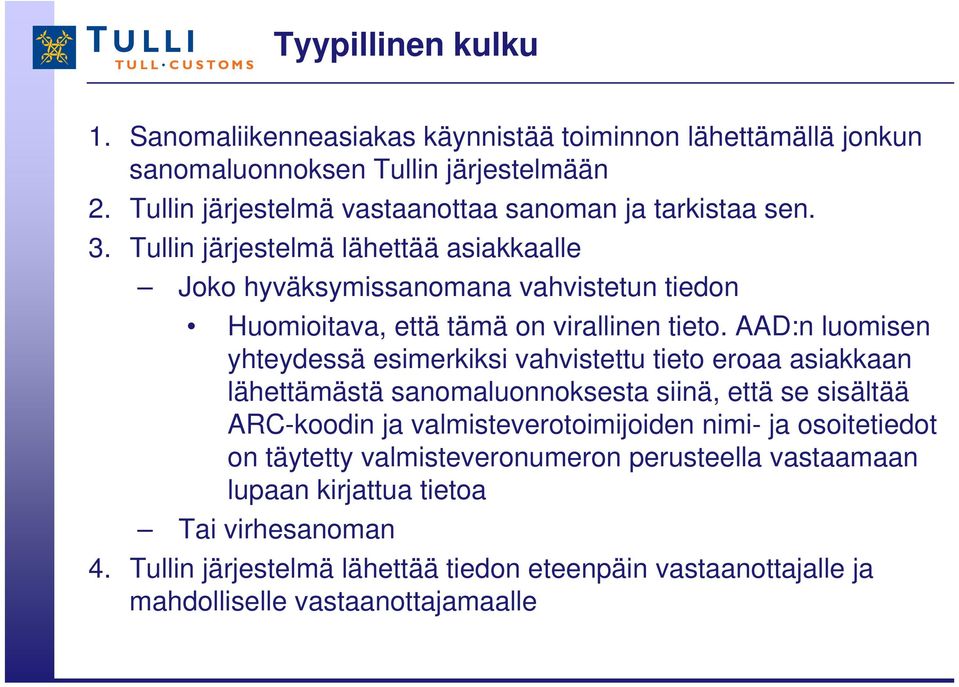 Tullin järjestelmä lähettää asiakkaalle Joko hyväksymissanomana vahvistetun tiedon Huomioitava, että tämä on virallinen tieto.