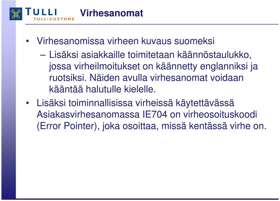 Näiden avulla virhesanomat voidaan kääntää halutulle kielelle.