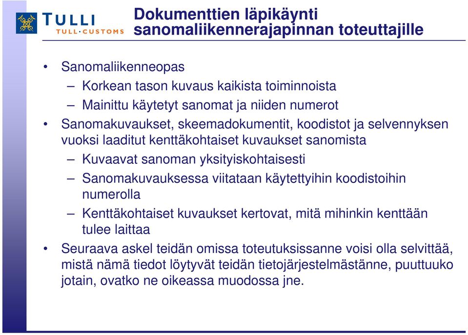 yksityiskohtaisesti Sanomakuvauksessa viitataan käytettyihin koodistoihin numerolla Kenttäkohtaiset kuvaukset kertovat, mitä mihinkin kenttään tulee laittaa