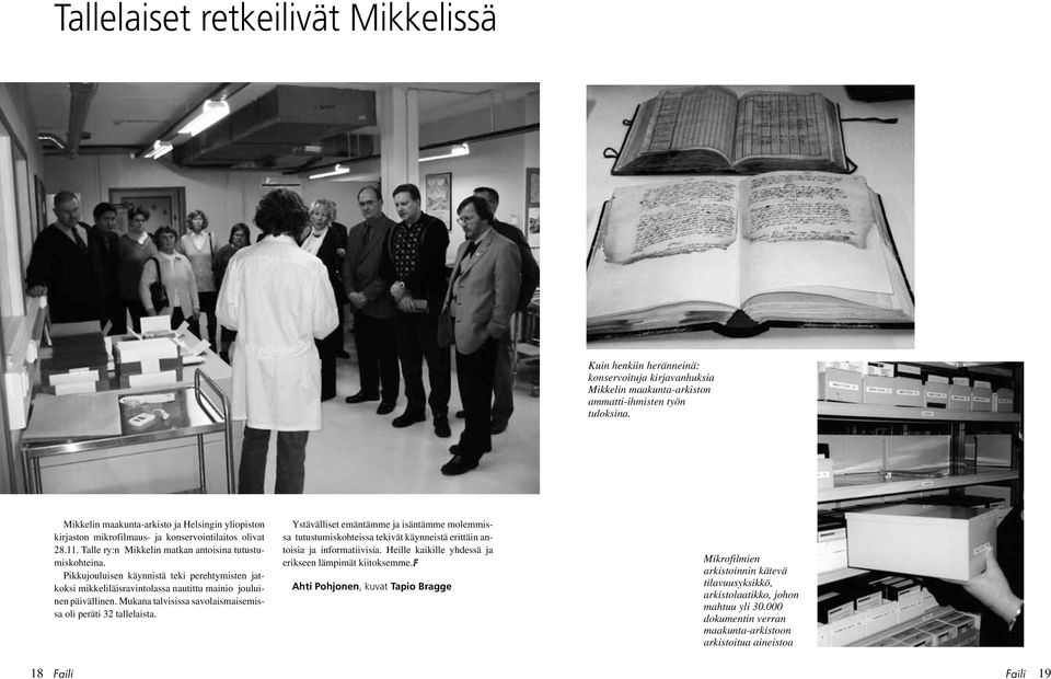 Pikkujouluisen käynnistä teki perehtymisten jatkoksi mikkeliläisravintolassa nautittu mainio jouluinen päivällinen. Mukana talvisissa savolaismaisemissa oli peräti 32 tallelaista.