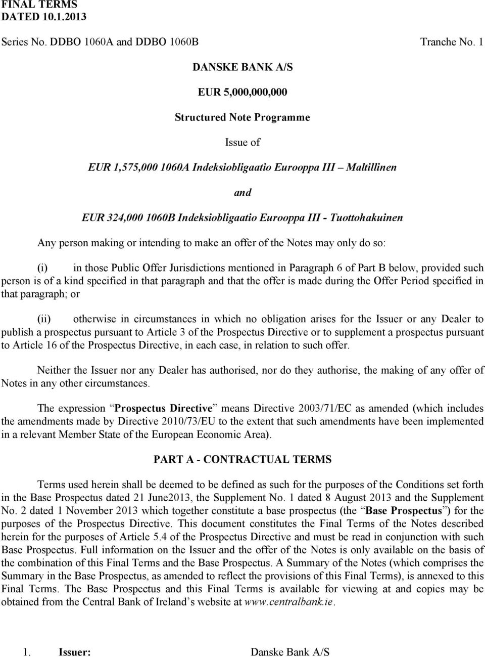 Tuottohakuinen Any person making or intending to make an offer of the Notes may only do so: (i) in those Public Offer Jurisdictions mentioned in Paragraph 6 of Part B below, provided such person is