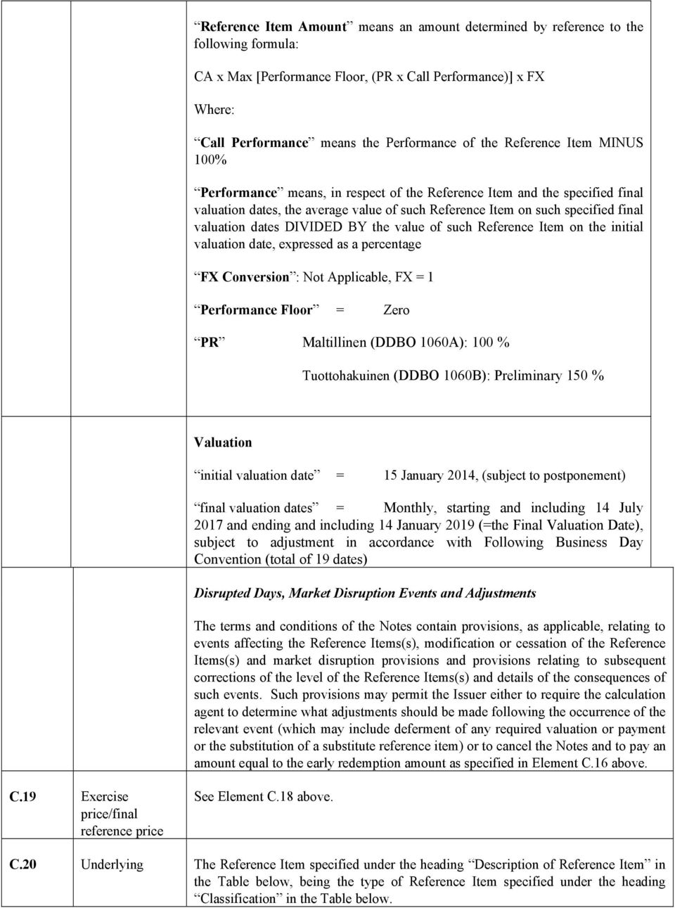 DIVIDED BY the value of such Reference Item on the initial valuation date, expressed as a percentage FX Conversion : Not Applicable, FX = 1 Performance Floor = Zero PR Maltillinen (DDBO 1060A): 100 %