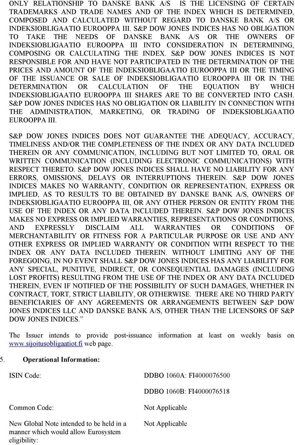 S&P DOW JONES INDICES HAS NO OBLIGATION TO TAKE THE NEEDS OF DANSKE BANK A/S OR THE OWNERS OF INDEKSIOBLIGAATIO EUROOPPA III INTO CONSIDERATION IN DETERMINING, COMPOSING OR CALCULATING THE INDEX.