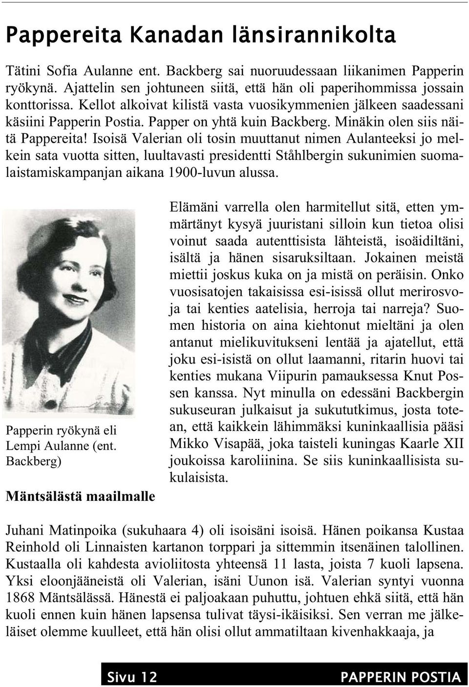 Isoisä Valerian oli tosin muuttanut nimen Aulanteeksi jo melkein sata vuotta sitten, luultavasti presidentti Ståhlbergin sukunimien suomalaistamiskampanjan aikana 1900-luvun alussa.