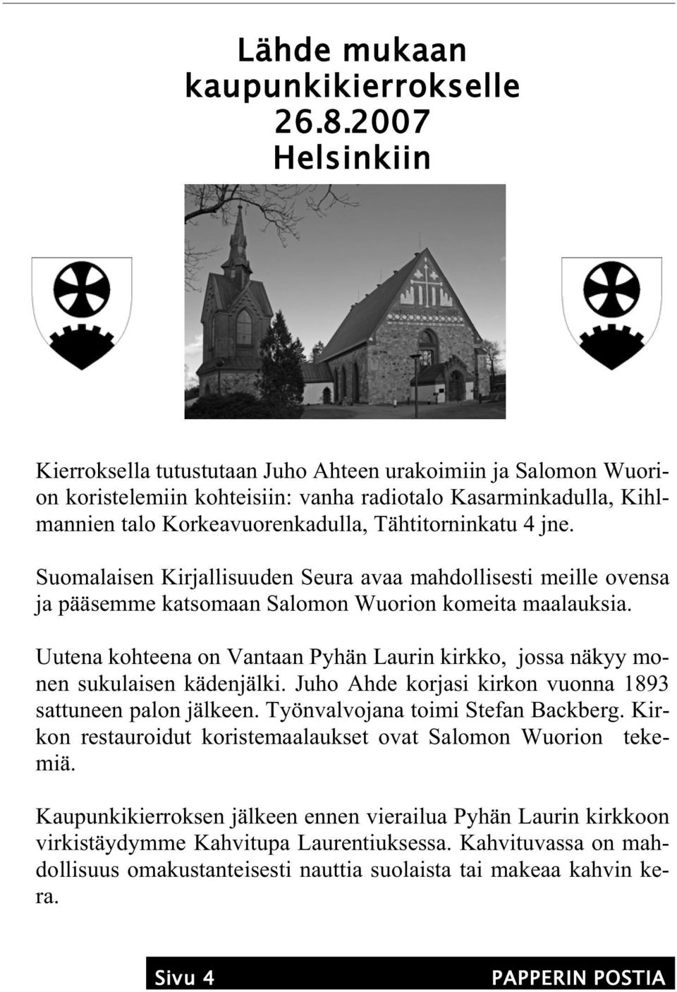 jne. Suomalaisen Kirjallisuuden Seura avaa mahdollisesti meille ovensa ja pääsemme katsomaan Salomon Wuorion komeita maalauksia.