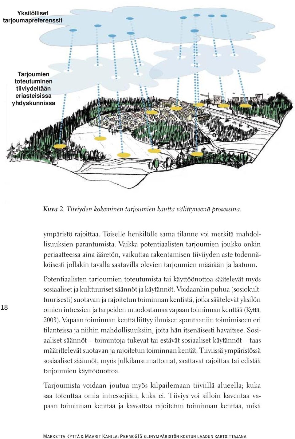 Vaikka potentiaalisten tarjoumien joukko onkin periaatteessa aina ääretön, vaikuttaa rakentamisen tiiviiyden aste todennäköisesti jollakin tavalla saatavilla olevien tarjoumien määrään ja laatuun.