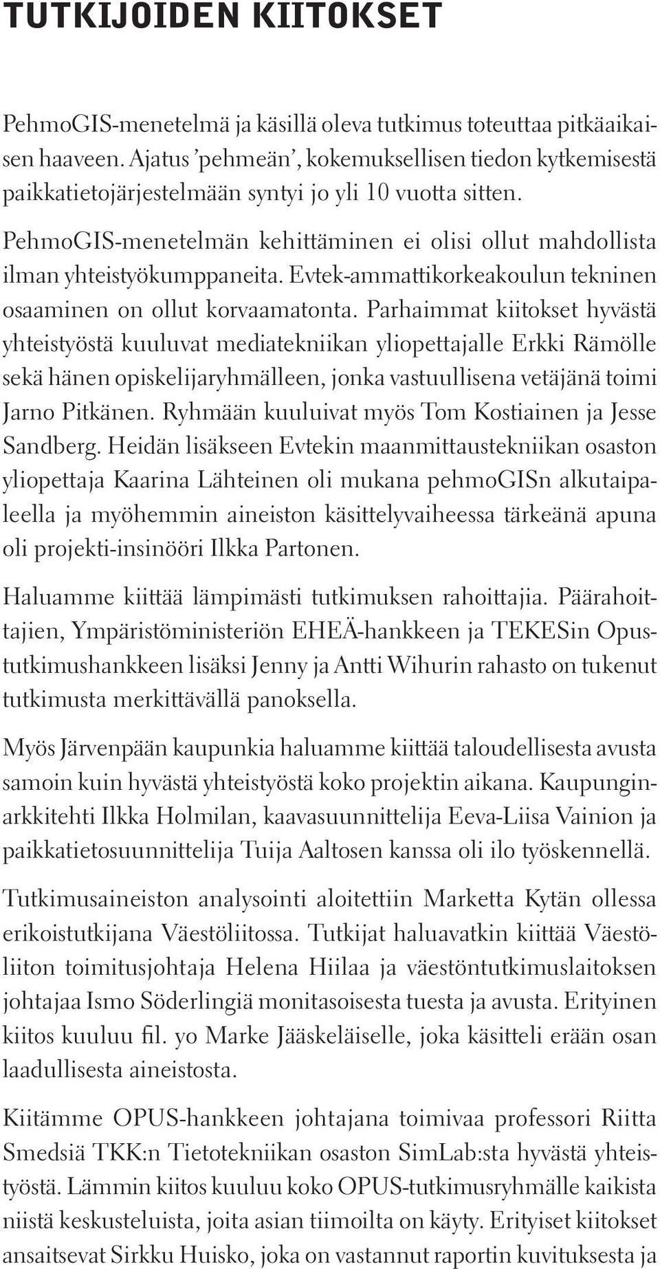 Evtek-ammattikorkeakoulun tekninen osaaminen on ollut korvaamatonta.