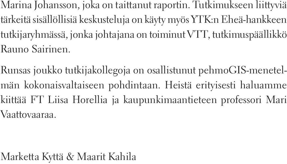 jonka johtajana on toiminut VTT, tutkimuspäällikkö Rauno Sairinen.