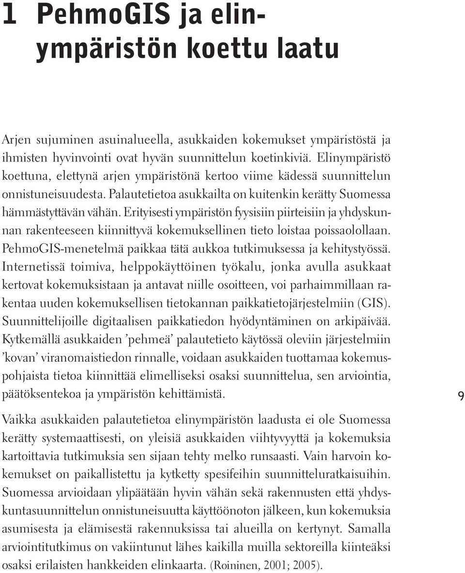 Erityisesti ympäristön fyysisiin piirteisiin ja yhdyskunnan rakenteeseen kiinnittyvä kokemuksellinen tieto loistaa poissaolollaan.