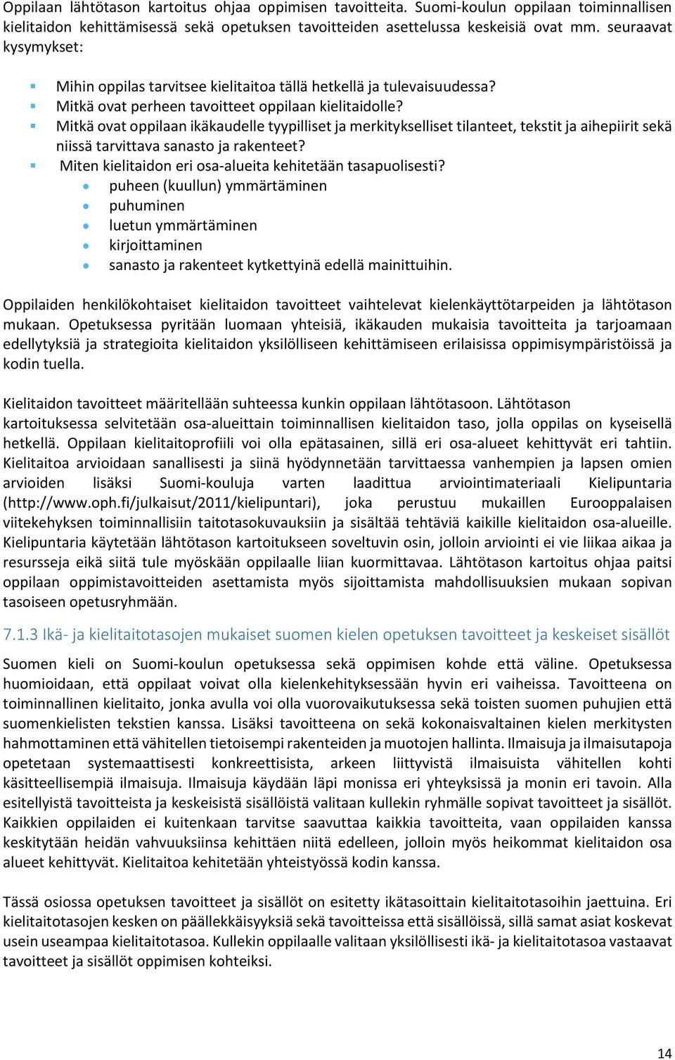 Mitkä ovat oppilaan ikäkaudelle tyypilliset ja merkitykselliset tilanteet, tekstit ja aihepiirit sekä niissä tarvittava sanasto ja rakenteet?