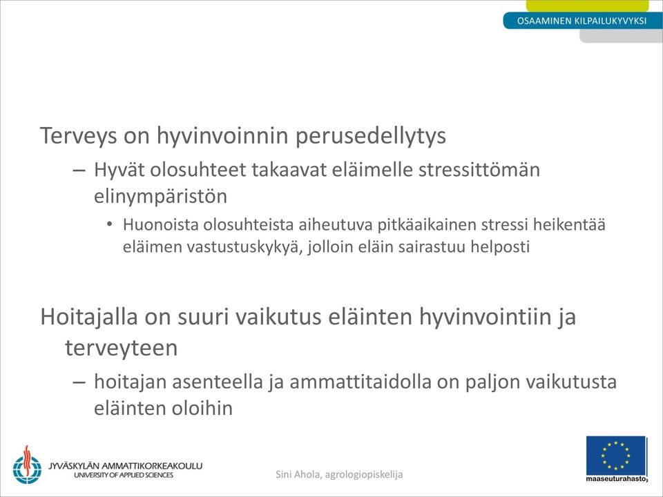 vastustuskykyä, jolloin eläin sairastuu helposti Hoitajalla on suuri vaikutus eläinten