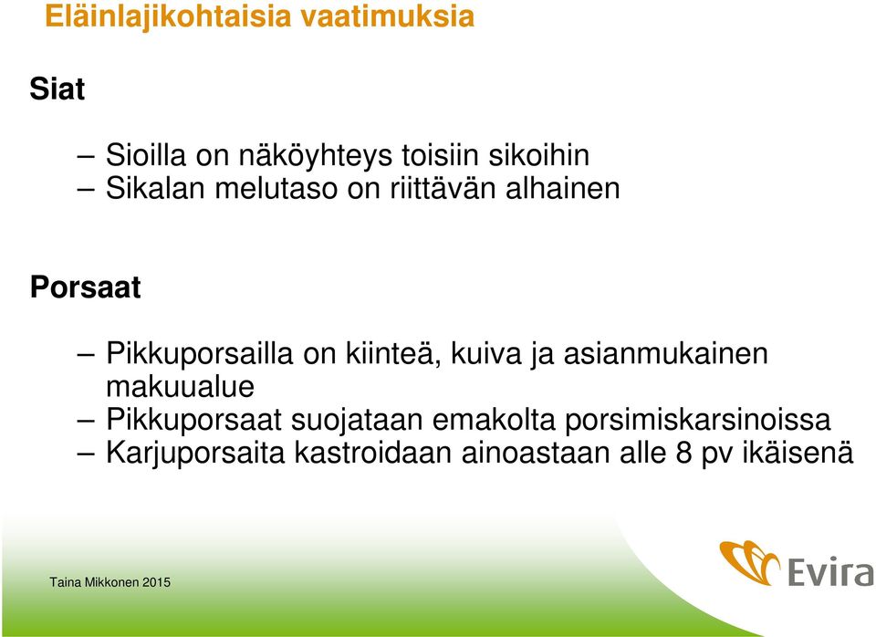 on kiinteä, kuiva ja asianmukainen makuualue Pikkuporsaat suojataan