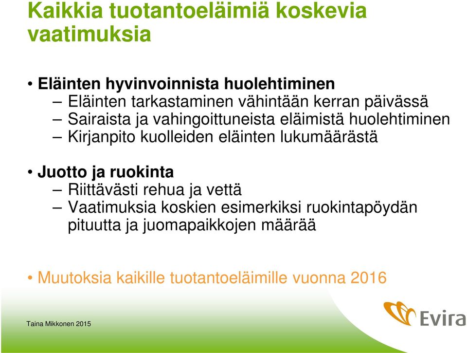 Kirjanpito kuolleiden eläinten lukumäärästä Juotto ja ruokinta Riittävästi rehua ja vettä Vaatimuksia